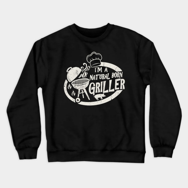 I'm A Natural Born Griller Crewneck Sweatshirt by Alema Art